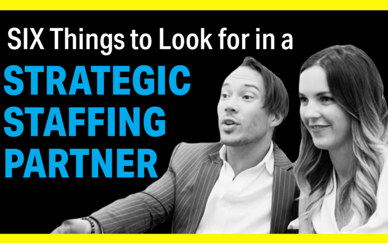 6 Things to Look for in a Strategic Staffing Partner