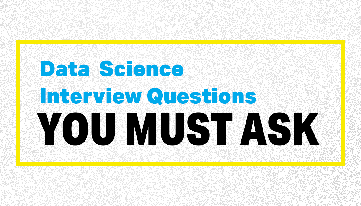 7 Data Science Interview Questions You Should Ask