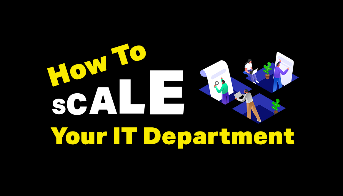 How To Scale Your IT Department And Improve Hiring