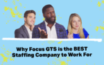 Why Focus GTS is The Best Staffing Agency to Work For