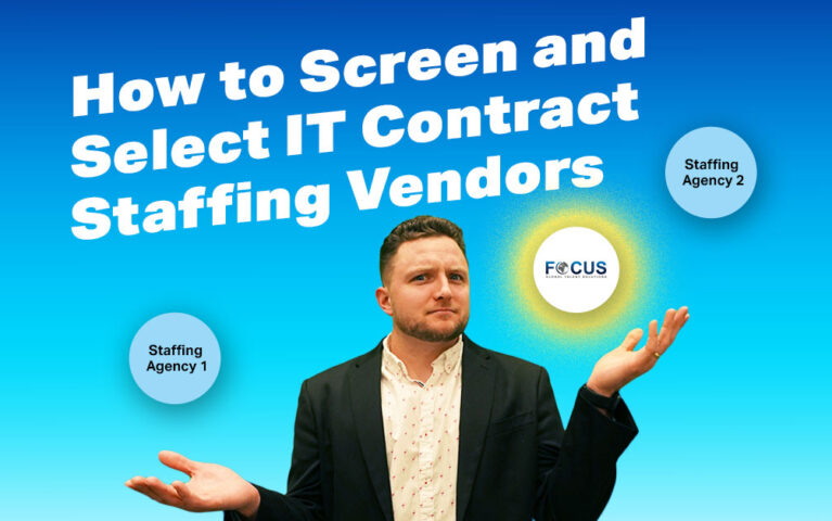 How to Screen and Choose The Right IT Contract Staffing Vendors