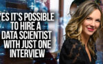 One and done: Yes it’s possible to hire a data scientist with just one interview